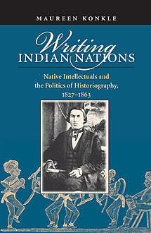 Writing Indian Nations, Maureen Konkle