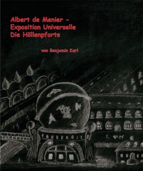 Albert de Menier – Exposition Universelle Die Höllenpforte, Benjamin Karl