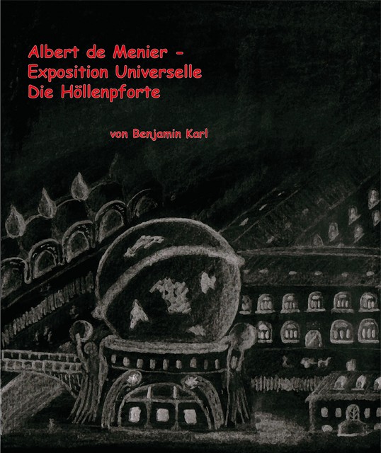 Albert de Menier – Exposition Universelle Die Höllenpforte, Benjamin Karl