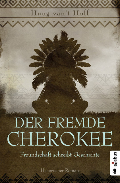 Der fremde Cherokee. Freundschaft schreibt Geschichte, Huug van't Hoff