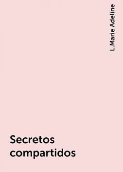 Secretos compartidos, L.Marie Adeline