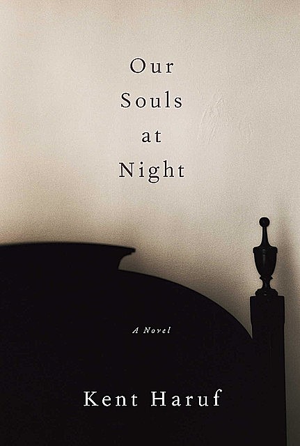 Our Souls at Night: A novel, Kent Haruf