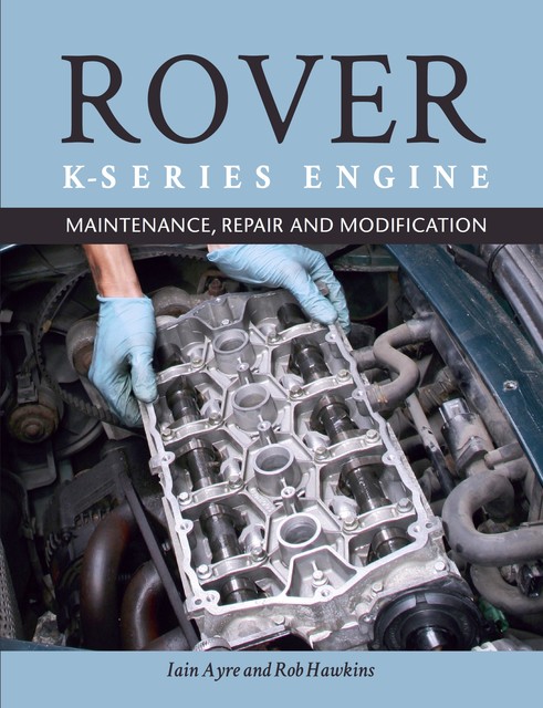 The Rover K-Series Engine, Rob Hawkins, Iain Ayre