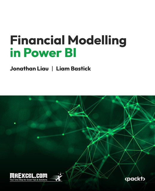 Financial Modelling in Power BI, MrExcel's Holy Macro! Books, Liam Bastick, Jonathan Liau