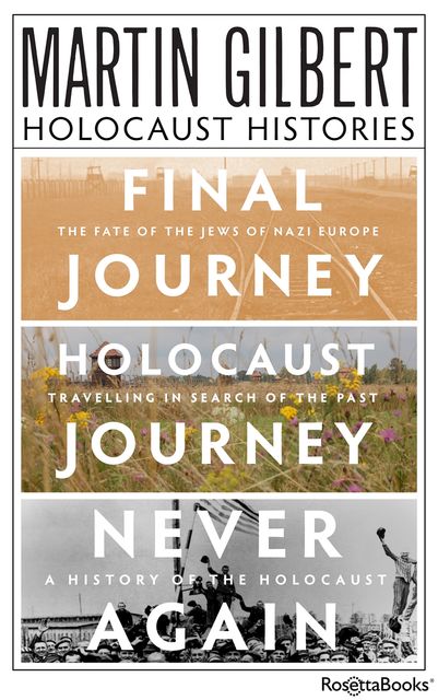 Martin Gilbert's Holocaust Histories, Martin Gilbert