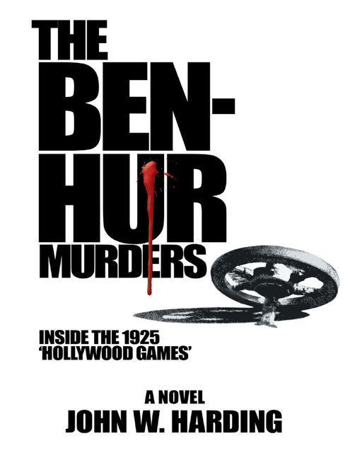 The Ben-Hur Murders: Inside the 1925 ‘Hollywood Games’, A Novel, John Harding