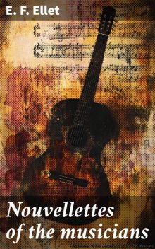 Nouvellettes of the musicians, E.F. Ellet