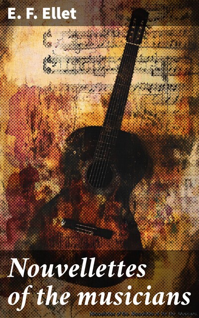 Nouvellettes of the musicians, E.F. Ellet