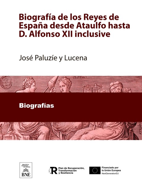 Biografía de los Reyes de España desde Ataulfo hasta D. Alfonso XII inclusive, José Paluzíe y Lucena