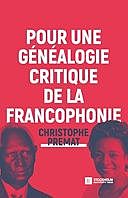 Pour une généalogie critique de la Francophonie, Christophe Premat
