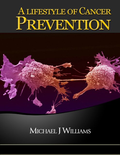 A Lifestyle of Cancer Prevention, Michael Williams
