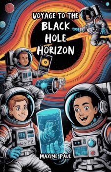 Voyage to the Black Hole Horizon, Maxime Paul