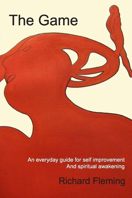 The Game: An Everyday Guide for Self Improvement and Spiritual Awakening, Richard Fleming