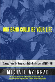 Our Band Could Be Your Life, Michael Azerrad