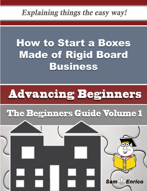 How to Start a Boxes Made of Rigid Board Business (Beginners Guide), Curtis Labbe