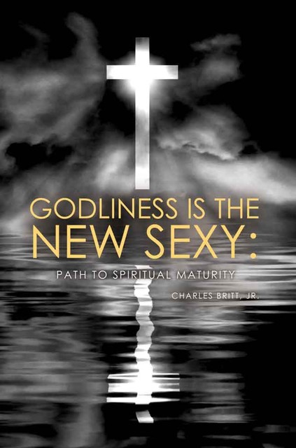 Godliness Is The New Sexy, Charles Britt Jr.