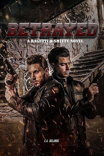 Betrayed (A Ragetti & Smitty Novel), E.A. Delange