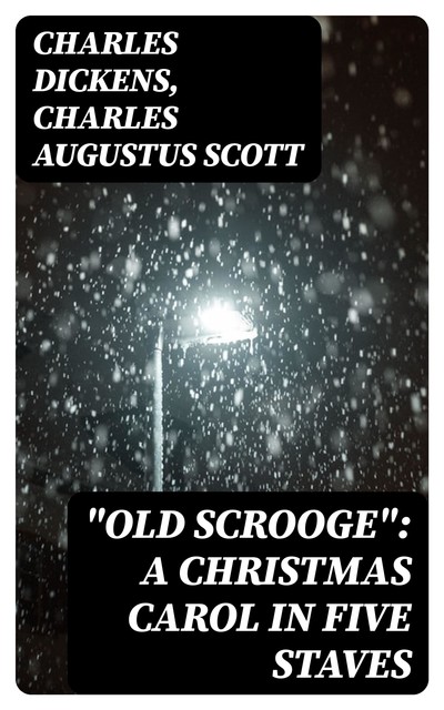 “Old Scrooge”: A Christmas Carol in Five Staves, Charles Dickens, Scott Charles