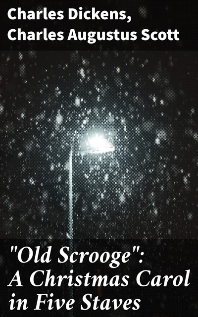 “Old Scrooge”: A Christmas Carol in Five Staves, Charles Dickens, Scott Charles