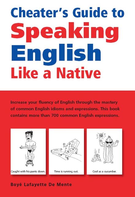 Cheater's Guide to Speaking English Like a Native, Boye Lafayette De Mente