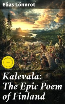 Kalevala: The Epic Poem of Finland, Elias Lönnrot