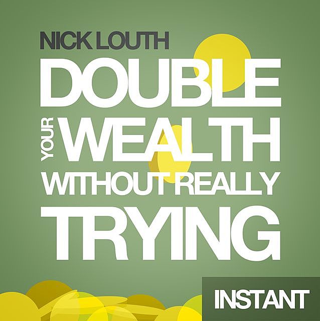How to Double your Wealth Every 10 Years (Without Really Trying), Nick Louth