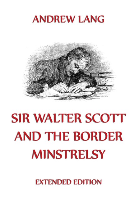 Sir Walter Scott And The Border Minstrelsy, Andrew Lang