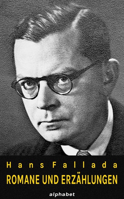 Hans Fallada – Romane und Erzählungen (36 Werke), Hans Fallada