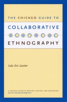 The Chicago Guide to Collaborative Ethnography, Luke Eric Lassiter