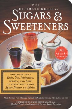 The Ultimate Guide to Sugars and Sweeteners, Alan Barclay, Claudia Shwide-Slavin, Philippa Sandall