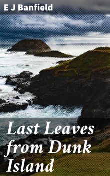 Last Leaves from Dunk Island, E.J.Banfield