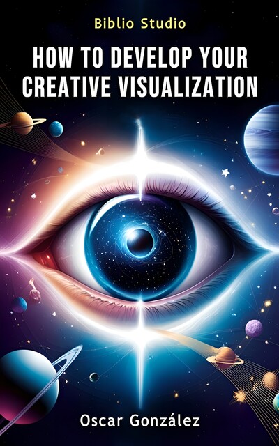 How to Develop Your Creative Visualization, Oscar Gonzalez