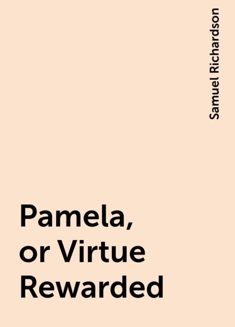 Pamela, or Virtue Rewarded, Samuel Richardson