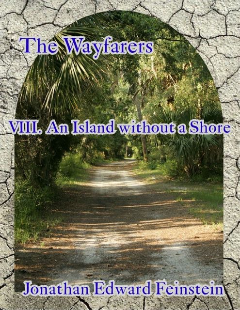 The Wayfarers Viii - An Island Without a Shore, Jonathan Edward Feinstein