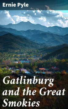 Gatlinburg and the Great Smokies, Ernie Pyle