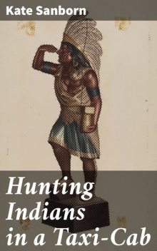Hunting Indians in a Taxi-Cab, Kate Sanborn