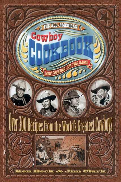 The All-American Cowboy Cookbook, Jim Clark, Ken Beck