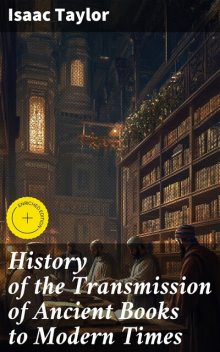 History of the Transmission of Ancient Books to Modern Times, Isaac Taylor