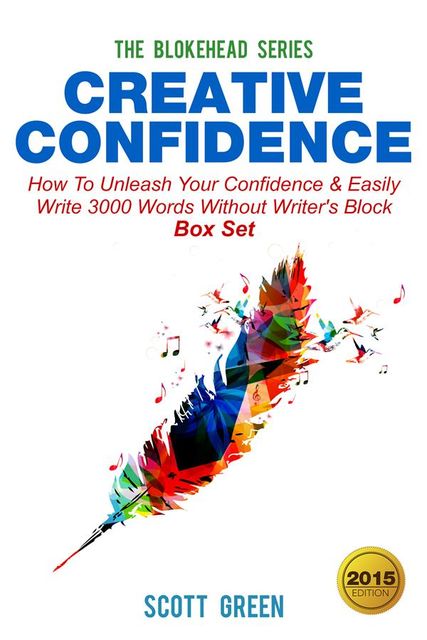 Creative Confidence : How To Unleash Your Confidence & Easily Write 3000 Words Without Writer's Block Box Set, Scott Green