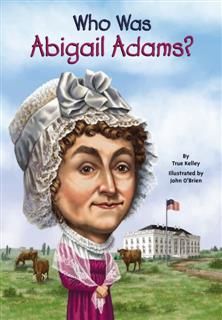 Who Was Abigail Adams, True Kelley