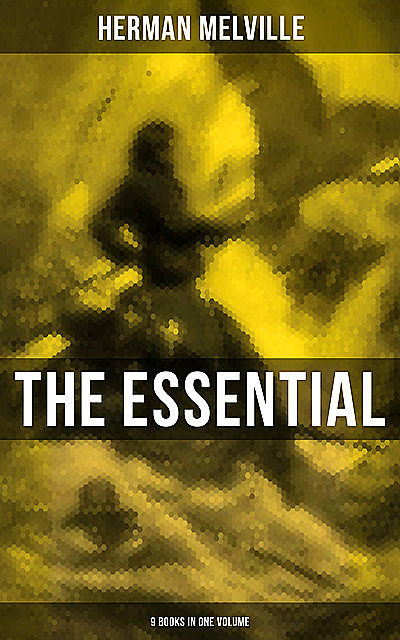 The Essential H. Melville – 9 Books in One Volume, Herman Melville