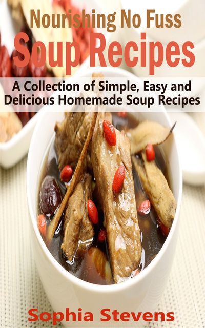 Nourishing No Fuss Soup Recipes, Sophia Stevens