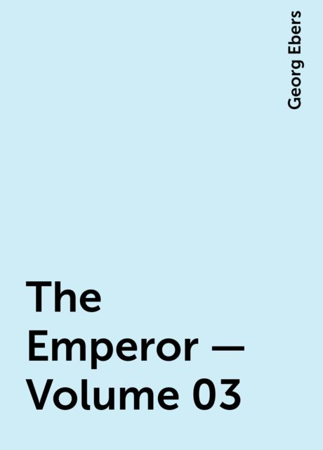 The Emperor — Volume 03, Georg Ebers