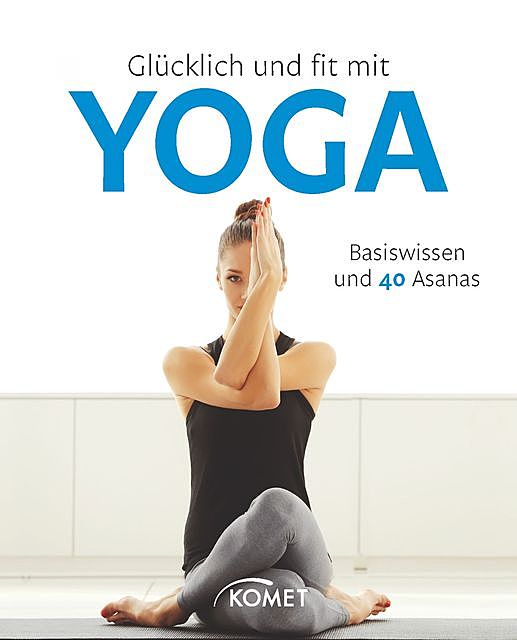 Glücklich und fit mit Yoga, Michael Sauer, Barbara Klein, Sylvia Winnewisser, Jutta Schuhn