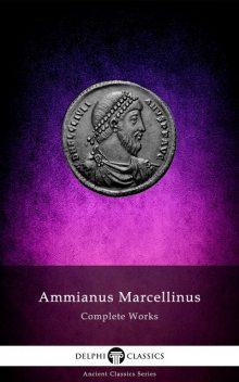 Delphi Complete Works of Ammianus Marcellinus (Illustrated), Ammianus Marcellinus