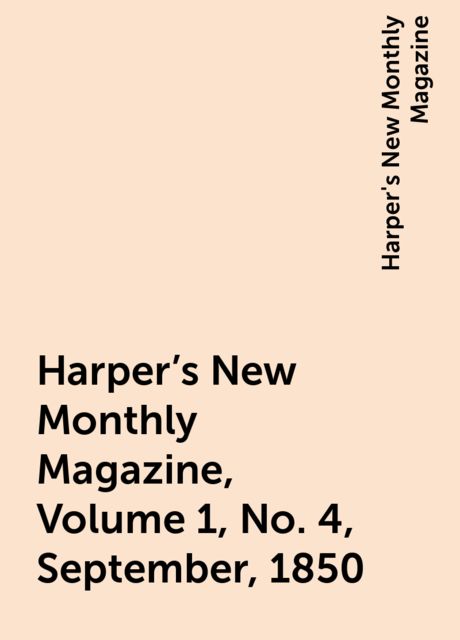 Harper's New Monthly Magazine, Volume 1, No. 4, September, 1850, Harper's New Monthly Magazine