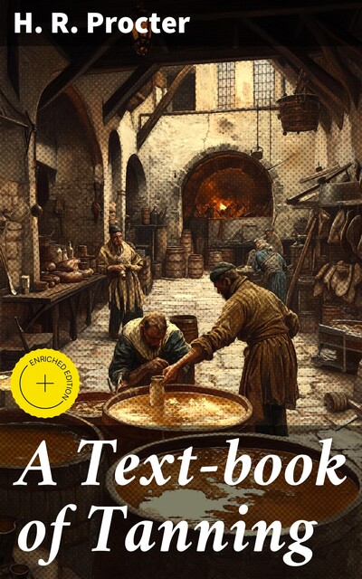 A Text-book of Tanning, H.R. Procter