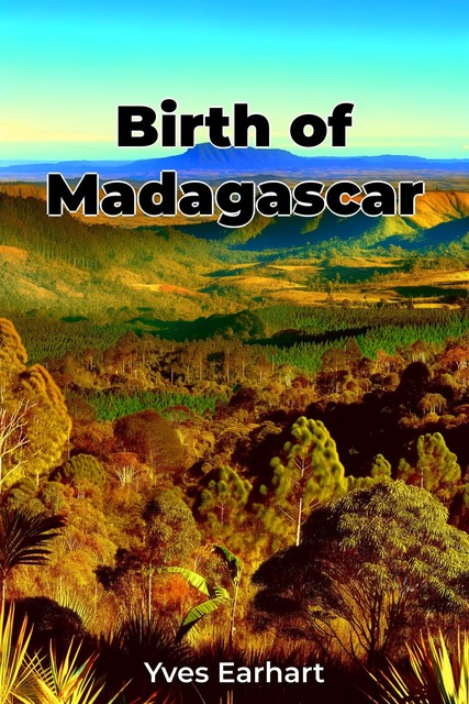 Birth of Madagascar, Yves Earhart