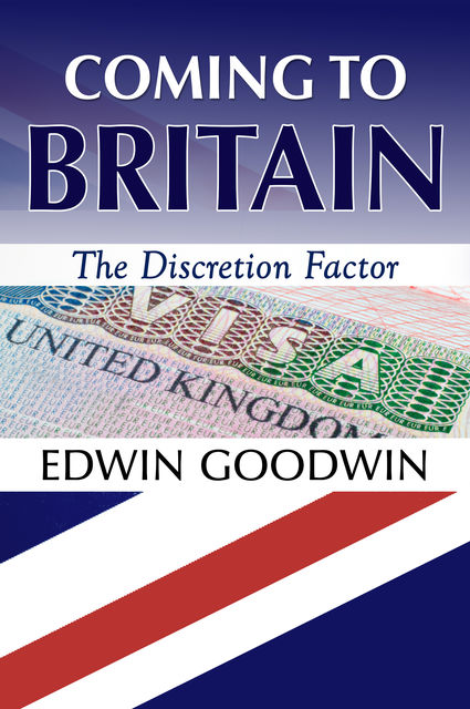Coming to Britain: The Discretion Factor, Edwin Goodwin