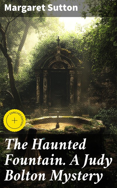 The Haunted Fountain. A Judy Bolton Mystery, Margaret Sutton